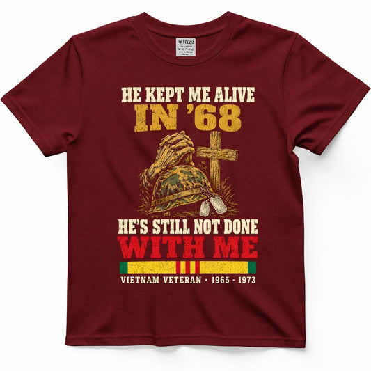 He Kept Me Alive In '68, He's Still Not Done With Me Shirt – view 2
