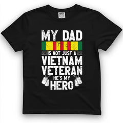 My Dad Is Not Just A Vietnam Veteran, He's My Hero Tee