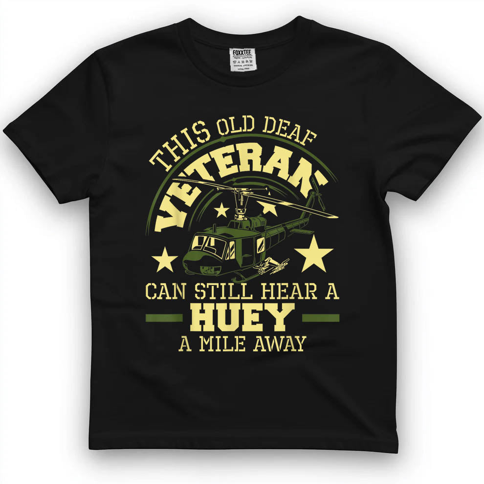 Can Hear A Huey A Mile Away Helicopter Pilot Vietnam Vet Tee by OLDMANVET