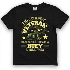 Can Hear A Huey A Mile Away Helicopter Pilot Vietnam Vet Tee