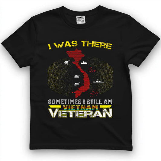 I Was There, Sometimes I Still Am Vietnam Vet Tee by OLDMANVET