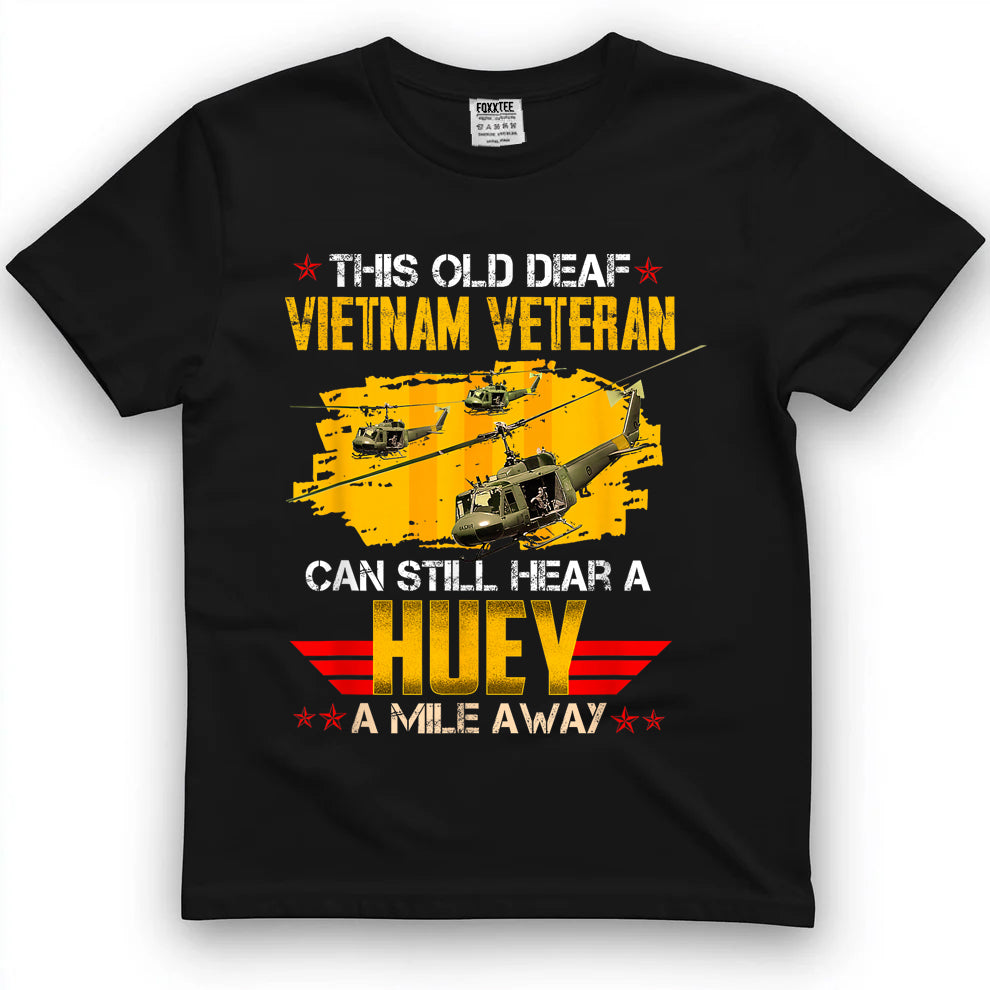 This Old Deaf Vietnam Veteran Can Still Hear A Huey Vintage Tee by OLDMANVET