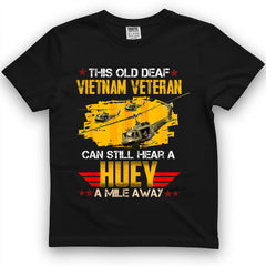 This Old Deaf Vietnam Veteran Can Still Hear A Huey Vintage Tee