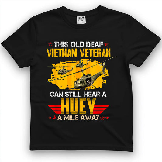 This Old Deaf Vietnam Veteran Can Still Hear A Huey Vintage Tee by OLDMANVET