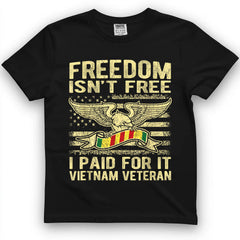 Freedom Isn't Free, I Paid For It Vietnam Veteran Tee
