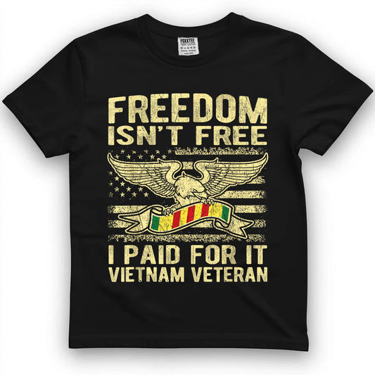 Freedom Isn't Free, I Paid For It Vietnam Veteran Tee by OLDMANVET