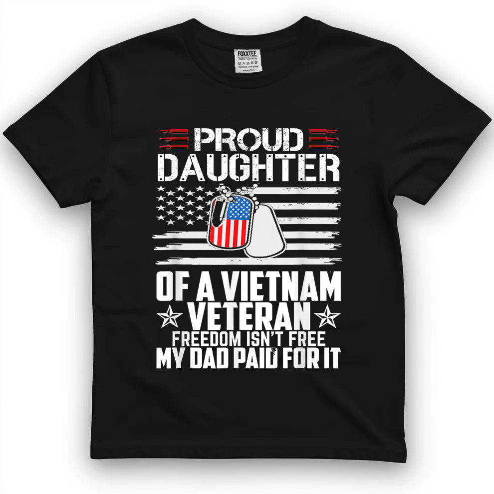 Proud Daughter Of A Vietnam Veteran, Freedom Isn't Free Tee by OLDMANVET