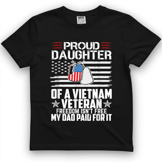 Proud Daughter Of A Vietnam Veteran, Freedom Isn't Free Tee by OLDMANVET