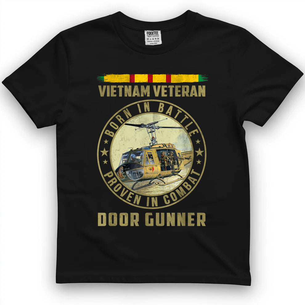 Born In Battle, Proven In Combat Door Gunner Vietnam Vet Tee by OLDMANVET