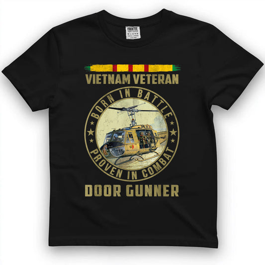 Born In Battle, Proven In Combat Door Gunner Vietnam Vet Tee by OLDMANVET