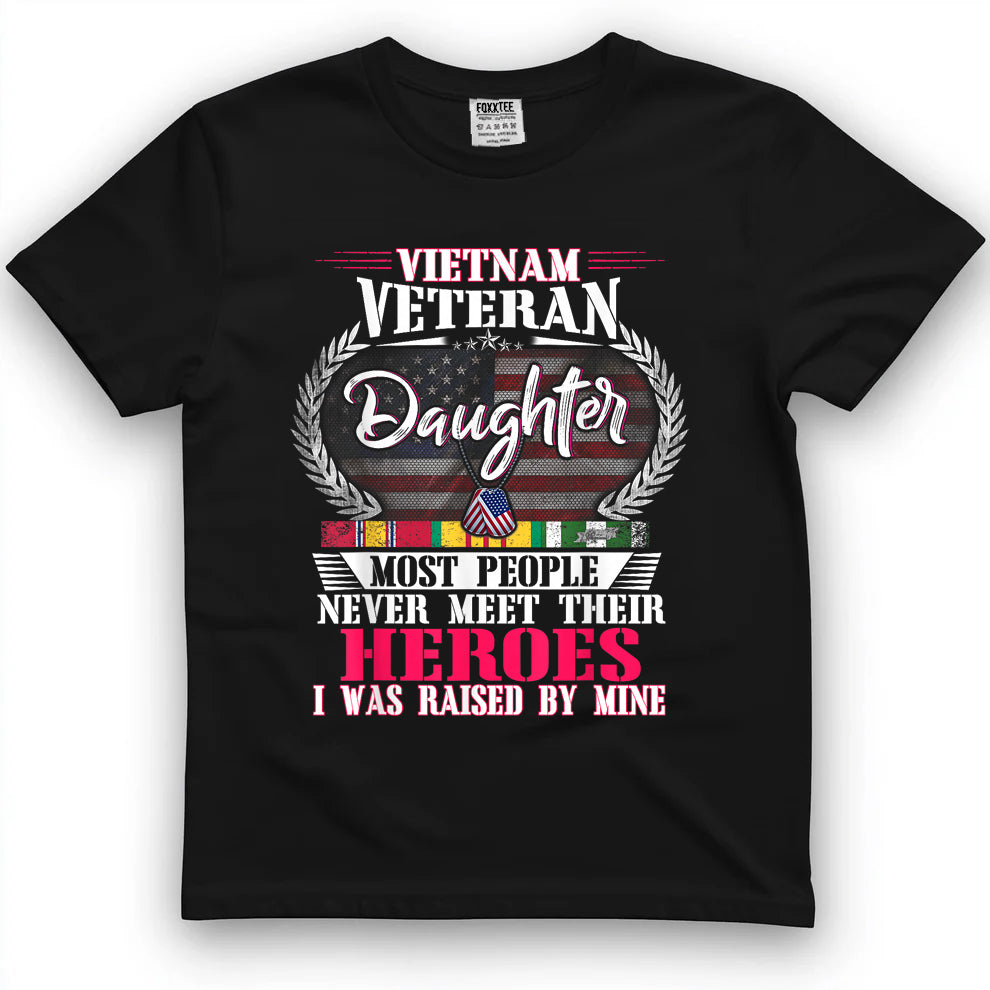 Vietnam Veteran Daughter, Raised By My Hero Shirt by OLDMANVET