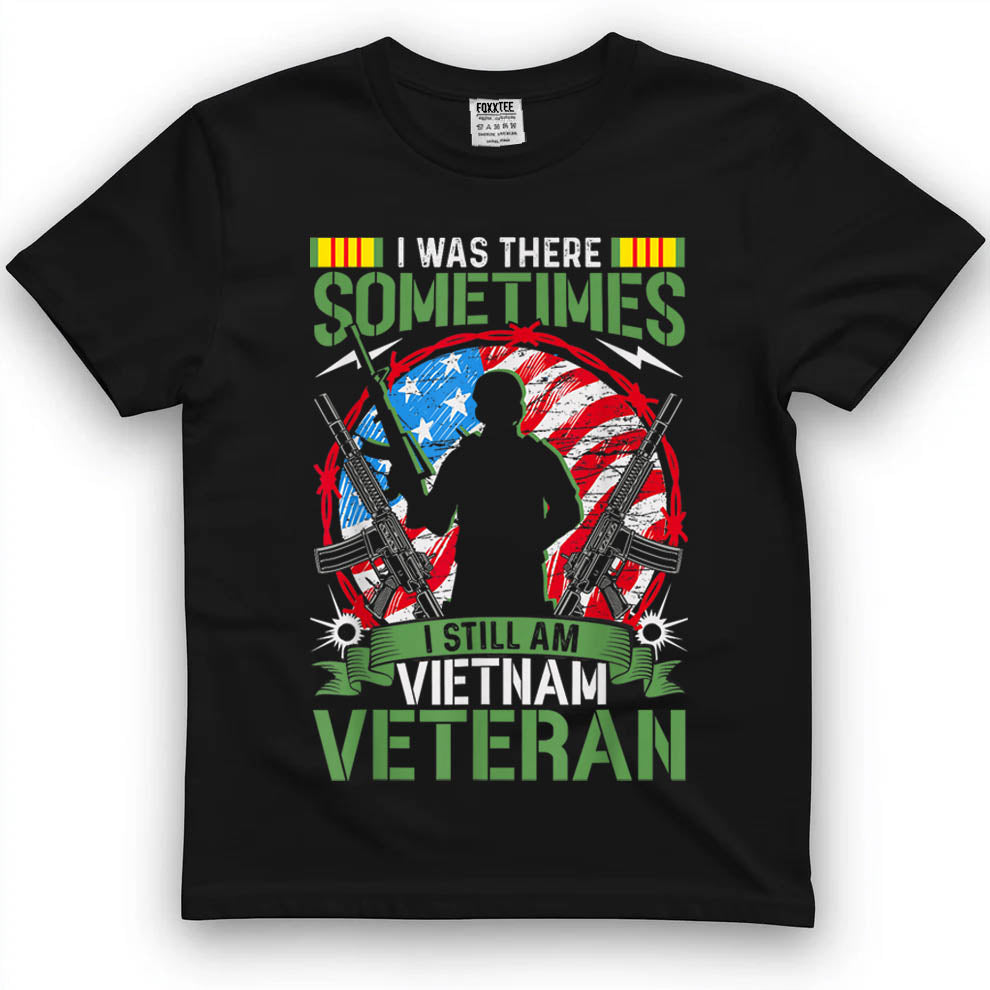 Was There, Sometimes I Still Am Vietnam Veteran Tee by OLDMANVET