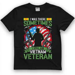 Was There, Sometimes I Still Am Vietnam Veteran Tee