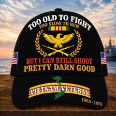 Too Old To Fight Too Slow To Run But I Can Still Shoot Pretty Darn Good Cap
