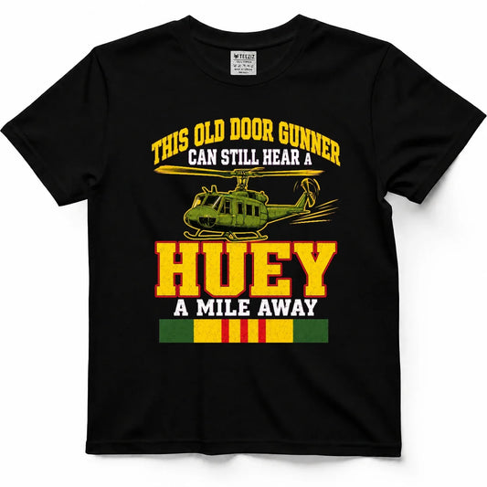 This Old Door Gunner Can Still Hear A Huey A Mile Away Tee by OLDMANVET