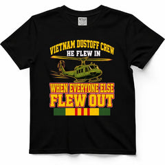 Vietnam Dustoff Crew, He Flew In When Everyone Else Flew Out Tee