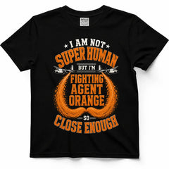 Not Superhuman, So Close Enough Agent Orange Vet Shirt