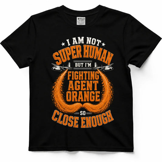 Not Superhuman, So Close Enough Agent Orange Vet Shirt by OLDMANVET