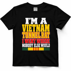 I'm A Vietnam Tunnel Rat, I Went Where Nobody Else Would Tee