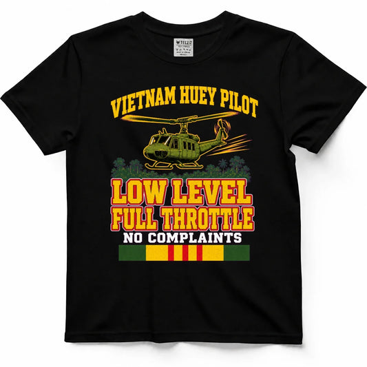 Vietnam Helicopter Pilot, Low Level, Full Throttle, No Complaints Tee by OLDMANVET