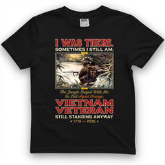 I Was There, Sometimes I Still Am Vietnam Veteran Tee