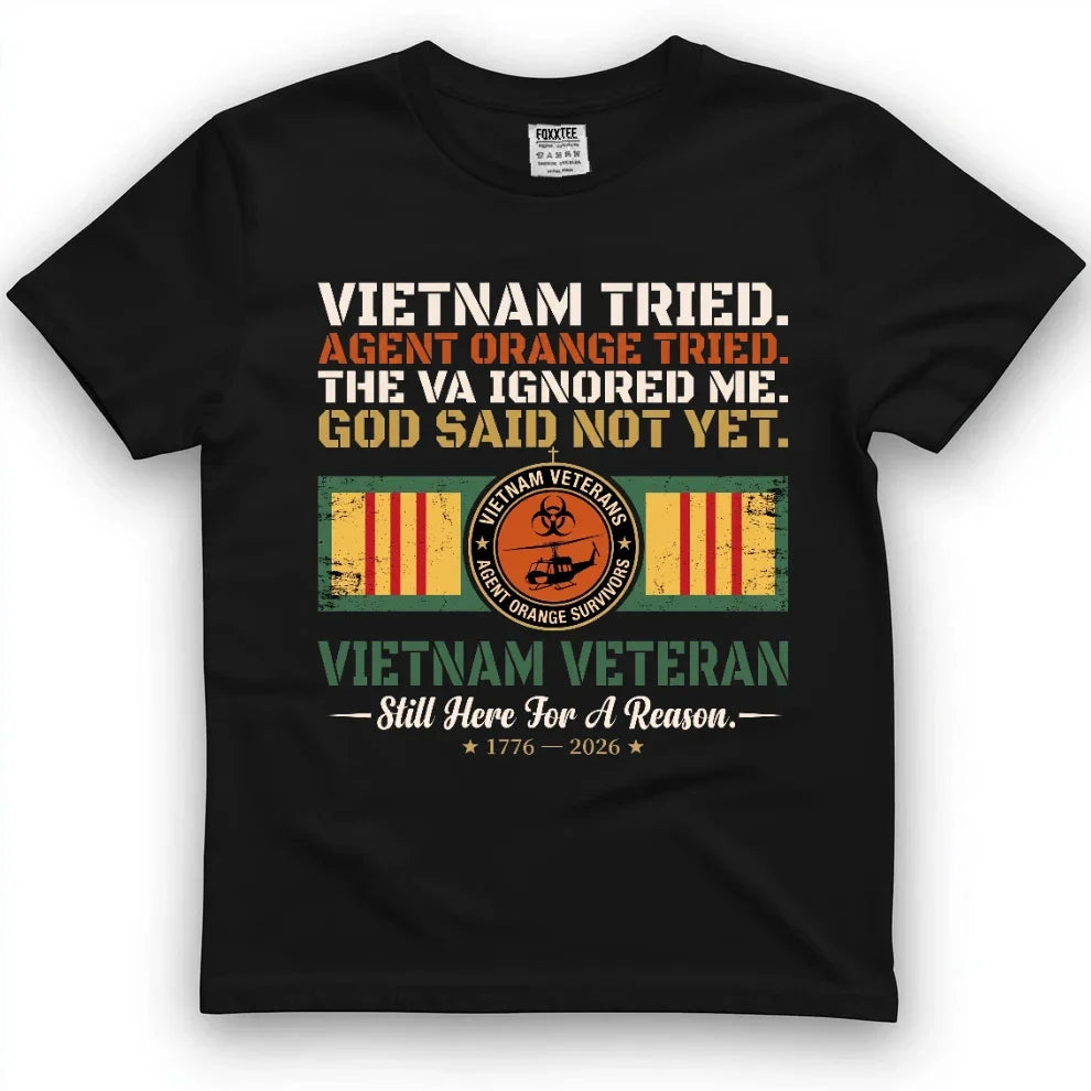 Vietnam Tried, Agent Orange Tried, The VA Ignored Me, God Said Not Yet Tee by OLDMANVET