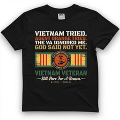 Vietnam Tried, Agent Orange Tried, The VA Ignored Me, God Said Not Yet Tee