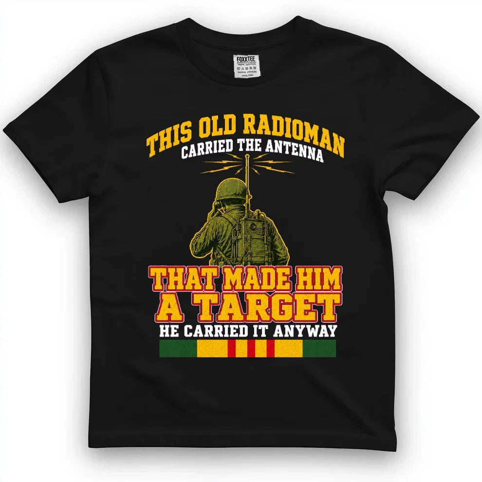 This Old Radioman Carried The Antenna That Made Him A Target Tee by OLDMANVET
