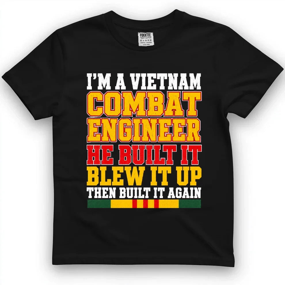 Vietnam Combat Engineer, Built It, Blew It Up, Built It Again Tee by OLDMANVET