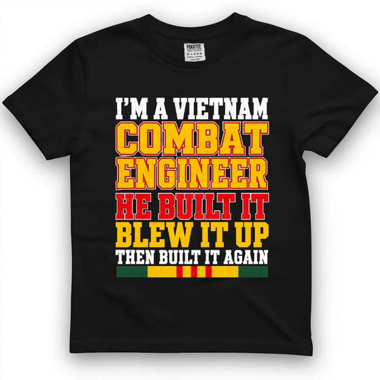 Vietnam Combat Engineer, Built It, Blew It Up, Built It Again Tee by OLDMANVET