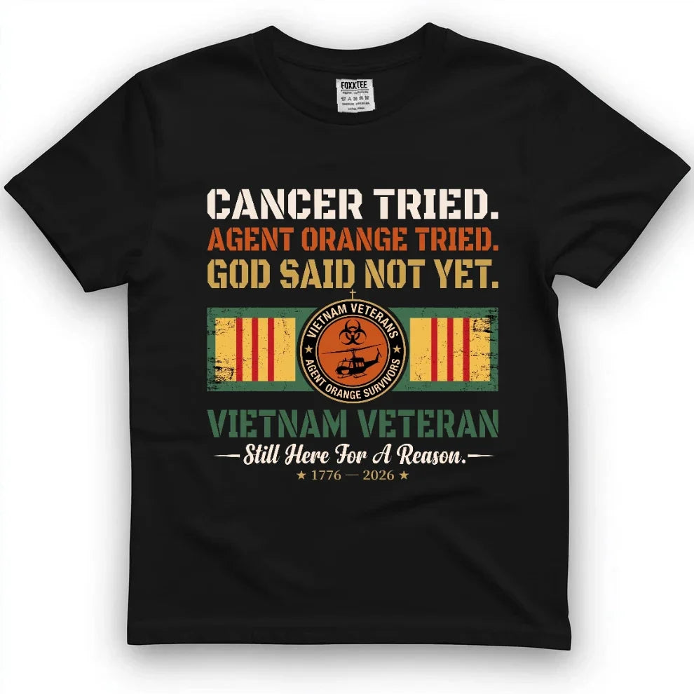 Cancer Tried, Agent Orange Tried, God Said Not Yet Tee by OLDMANVET