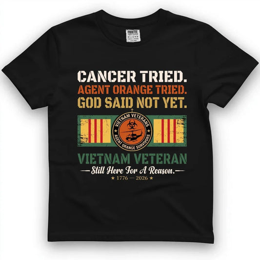 Cancer Tried, Agent Orange Tried, God Said Not Yet Tee by OLDMANVET