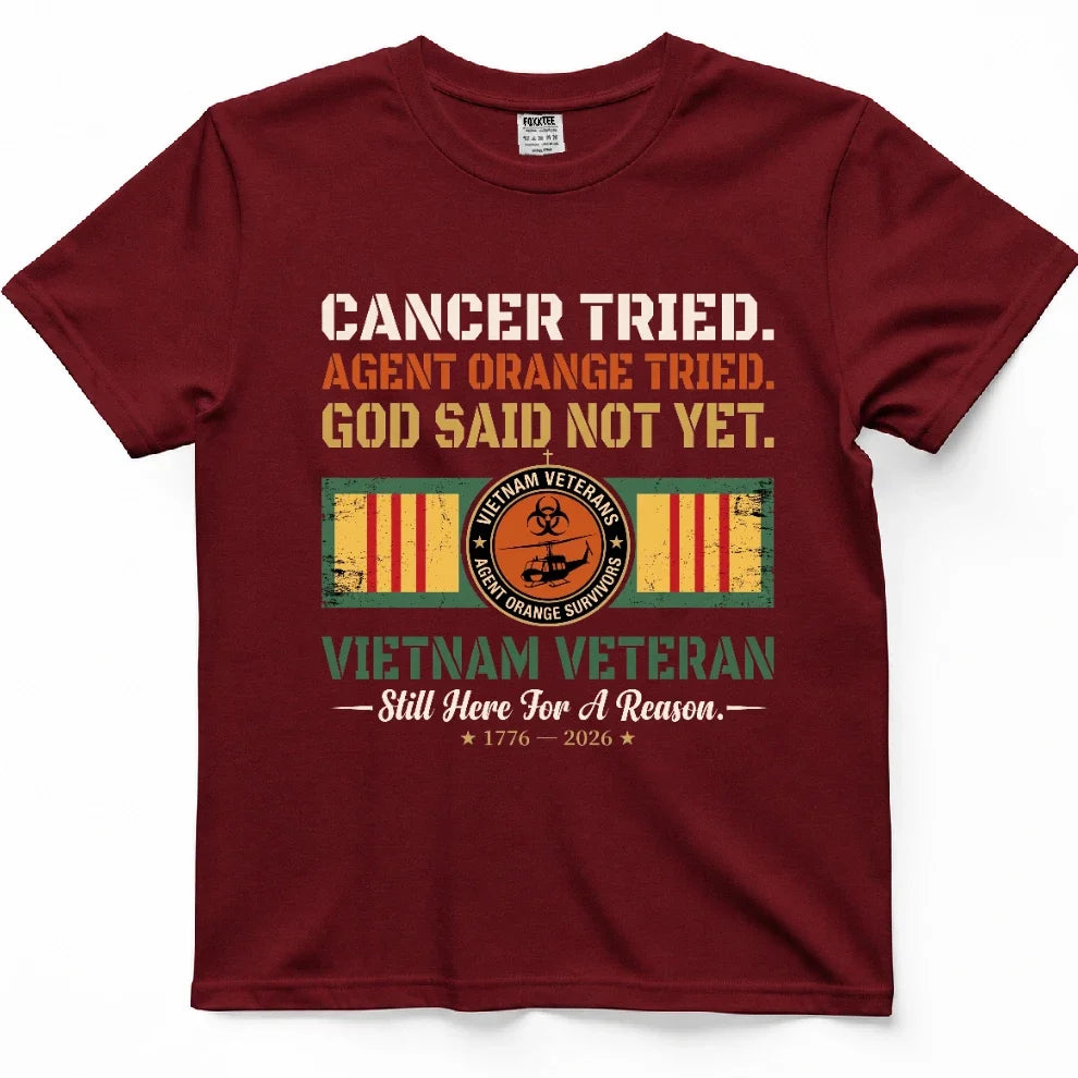 Cancer Tried, Agent Orange Tried, God Said Not Yet Tee – view 2