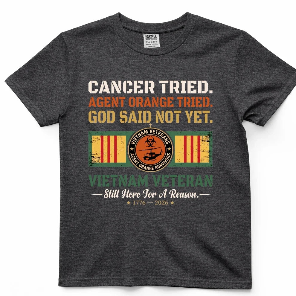 Cancer Tried, Agent Orange Tried, God Said Not Yet Tee – view 5